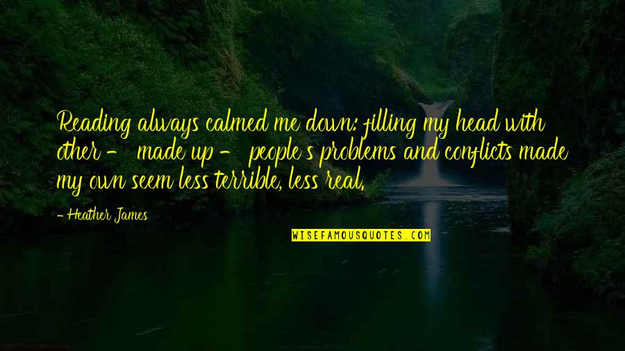 Karrols Quotes By Heather James: Reading always calmed me down: filling my head Karrols Quotes By Heather James: Reading always calmed me down: filling my head