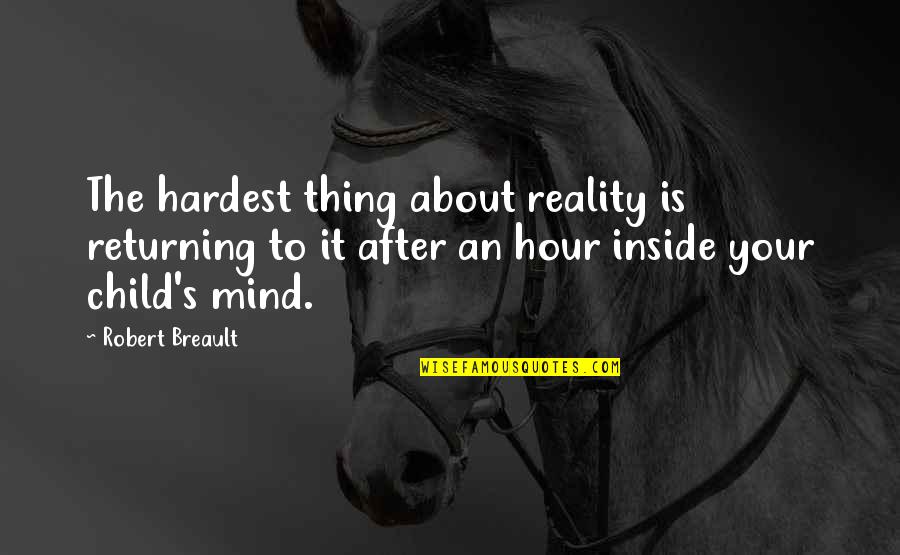 Karrols Quotes By Robert Breault: The hardest thing about reality is returning to Karrols Quotes By Robert Breault: The hardest thing about reality is returning to