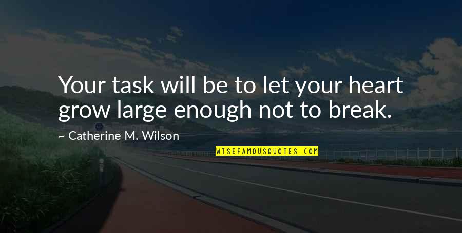 Karropak Quotes By Catherine M. Wilson: Your task will be to let your heart Karropak Quotes By Catherine M. Wilson: Your task will be to let your heart