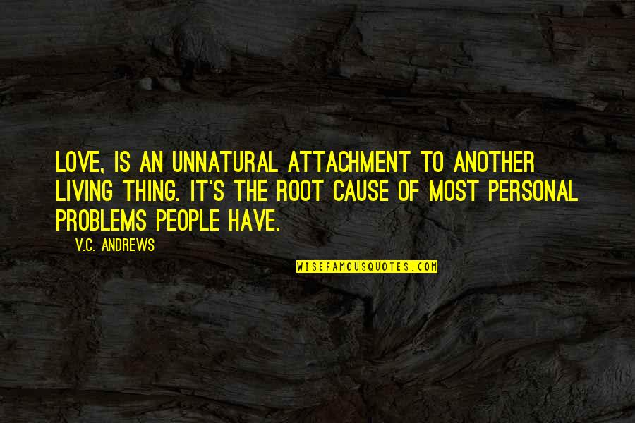 Karrota Quotes By V.C. Andrews: Love, is an unnatural attachment to another living