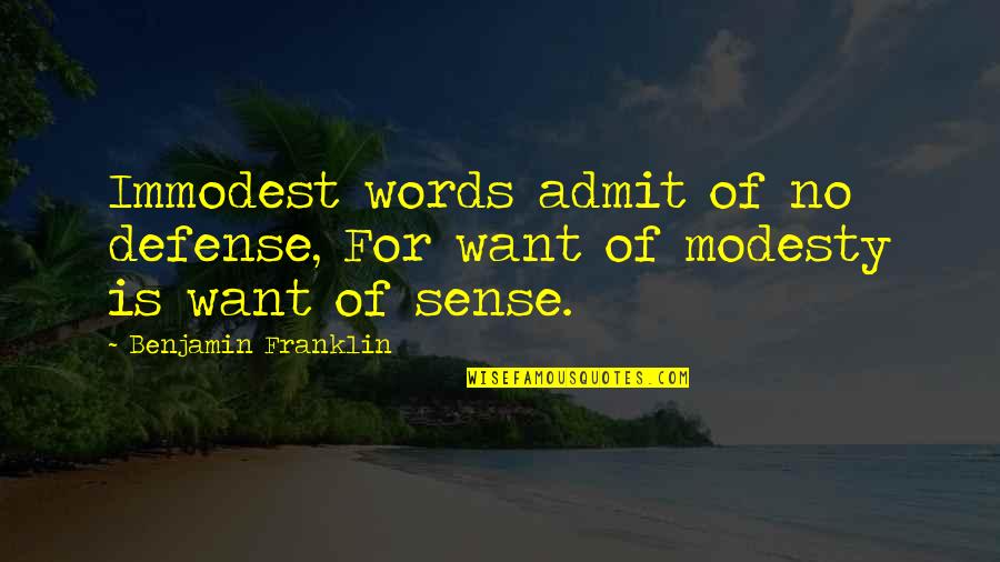 Karroum Ben Quotes By Benjamin Franklin: Immodest words admit of no defense, For want