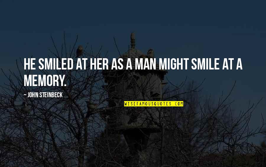 Karroum Ben Quotes By John Steinbeck: He smiled at her as a man might