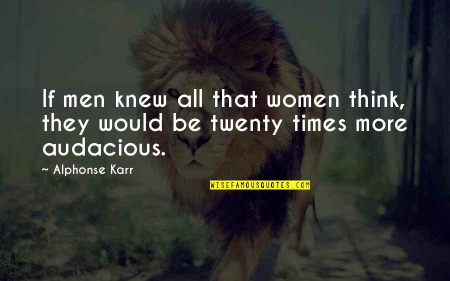 Karr's Quotes By Alphonse Karr: If men knew all that women think, they
