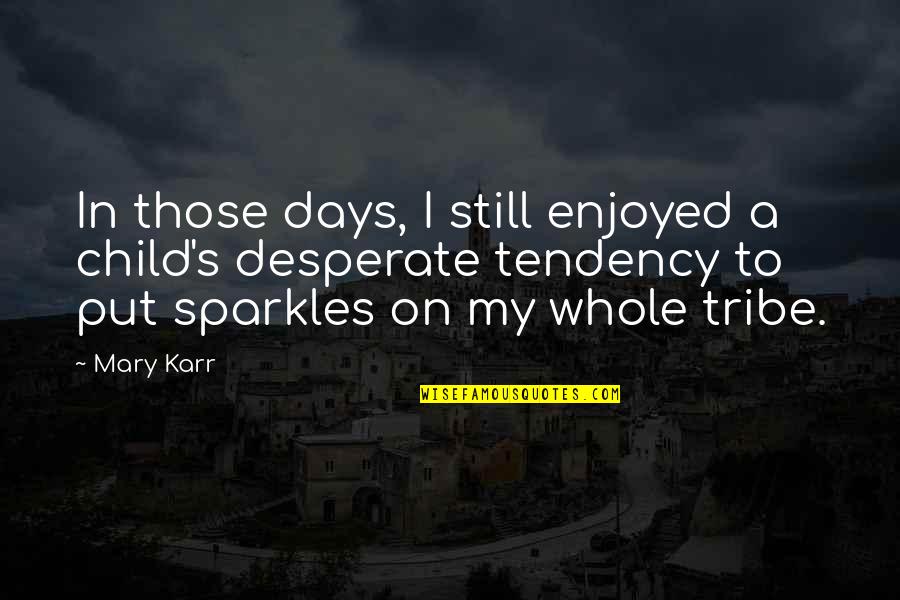Karr's Quotes By Mary Karr: In those days, I still enjoyed a child's