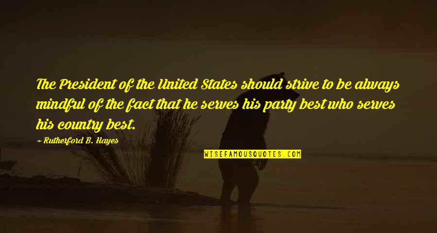 Karryna Kaufman Quotes By Rutherford B. Hayes: The President of the United States should strive