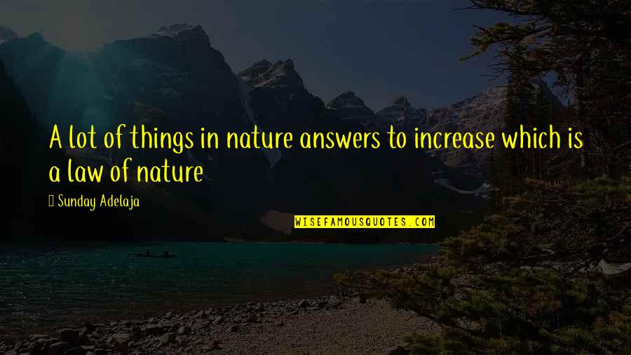 Karryna Kaufman Quotes By Sunday Adelaja: A lot of things in nature answers to