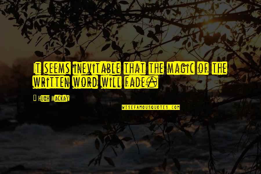 Karryna Quotes By Hugh Mackay: It seems inevitable that the magic of the