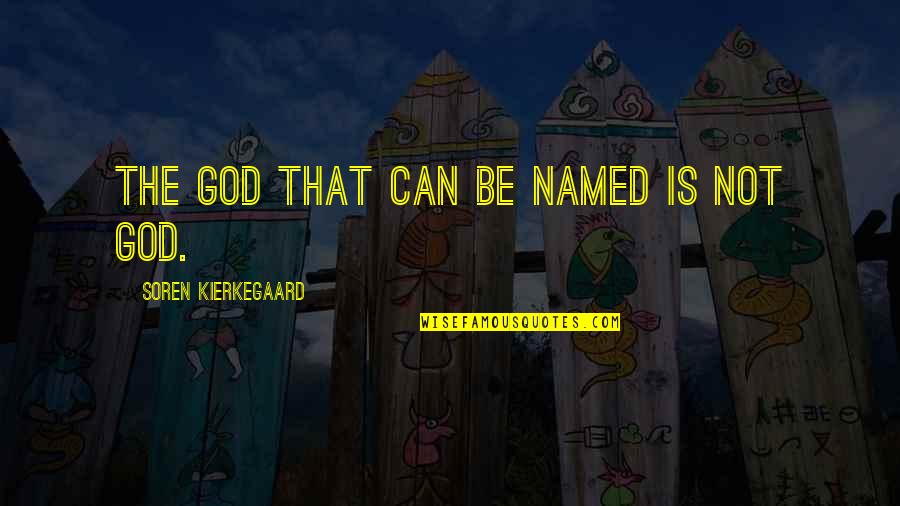 Karryna Quotes By Soren Kierkegaard: The God that can be named is not Karryna Quotes By Soren Kierkegaard: The God that can be named is not