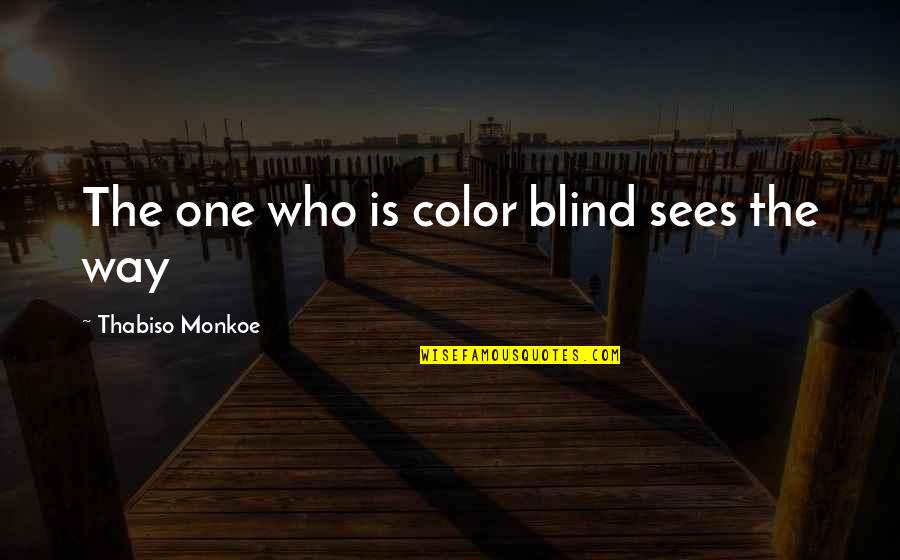 Karsa Lol Quotes By Thabiso Monkoe: The one who is color blind sees the