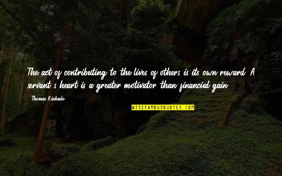 Karsa Orlong Quotes By Thomas Kinkade: The act of contributing to the lives of Karsa Orlong Quotes By Thomas Kinkade: The act of contributing to the lives of