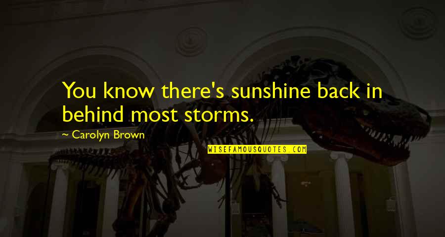 Karsai Elek Quotes By Carolyn Brown: You know there's sunshine back in behind most