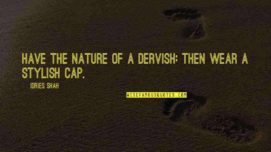 Karsai Elek Quotes By Idries Shah: Have the nature of a dervish: then wear
