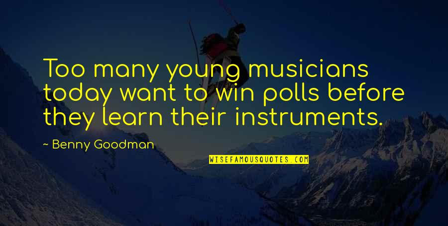 Karsanbhai Patel Quotes By Benny Goodman: Too many young musicians today want to win