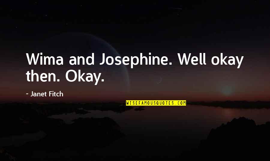 Karsanbhai Patel Quotes By Janet Fitch: Wima and Josephine. Well okay then. Okay.