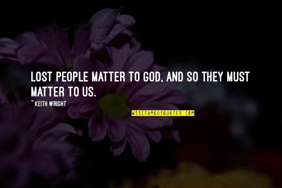 Karseller Quotes By Keith Wright: Lost people matter to God, and so they
