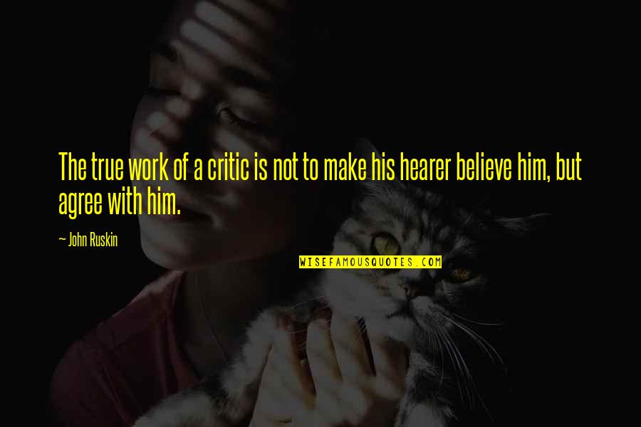 Karsen Buschjost Quotes By John Ruskin: The true work of a critic is not