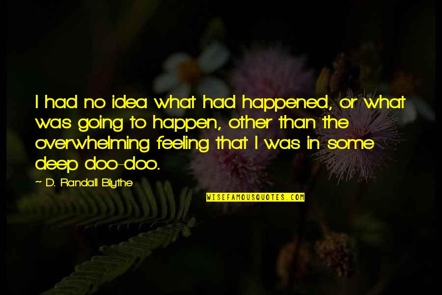 Karsen Skinner Quotes By D. Randall Blythe: I had no idea what had happened, or