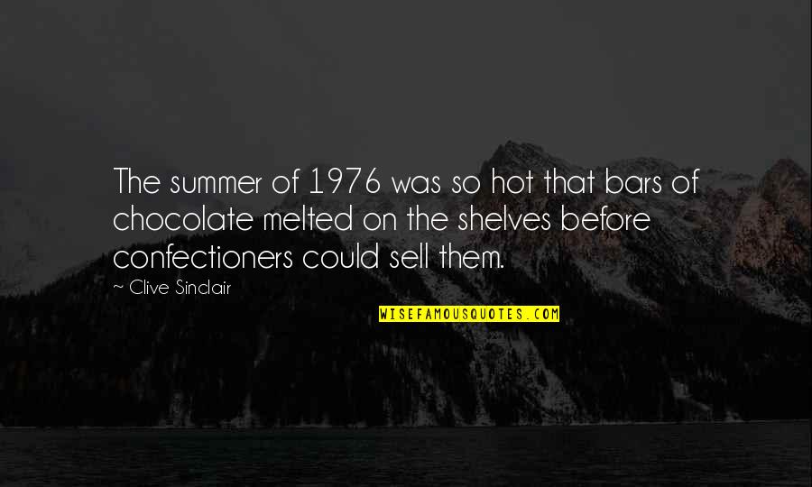 Karsenti Arnaud Quotes By Clive Sinclair: The summer of 1976 was so hot that