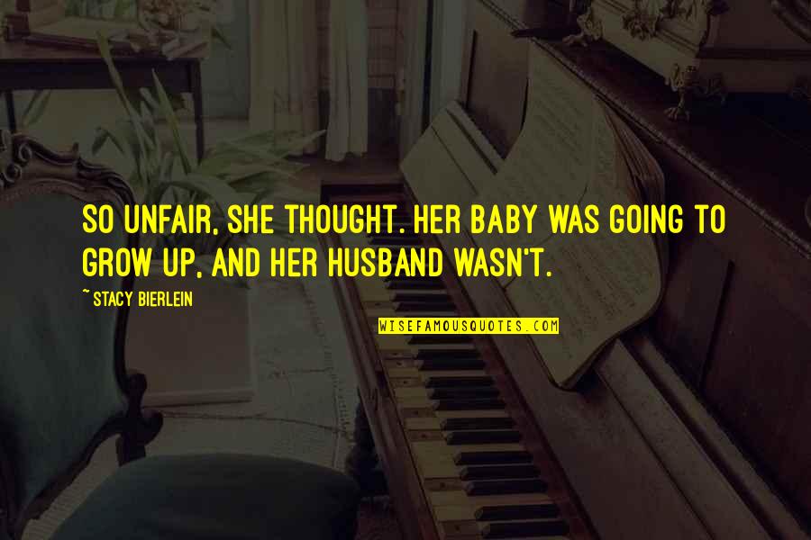 Karsh Quotes By Stacy Bierlein: So unfair, she thought. Her baby was going