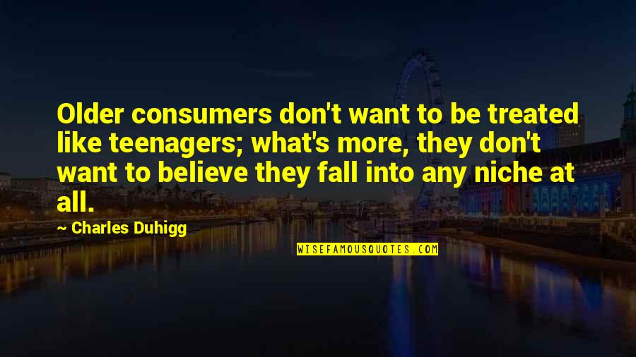 Karshika Quotes By Charles Duhigg: Older consumers don't want to be treated like