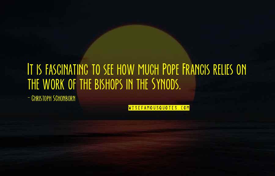 Karshika Quotes By Christoph Schonborn: It is fascinating to see how much Pope