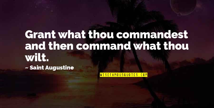 Karshner Fire Quotes By Saint Augustine: Grant what thou commandest and then command what