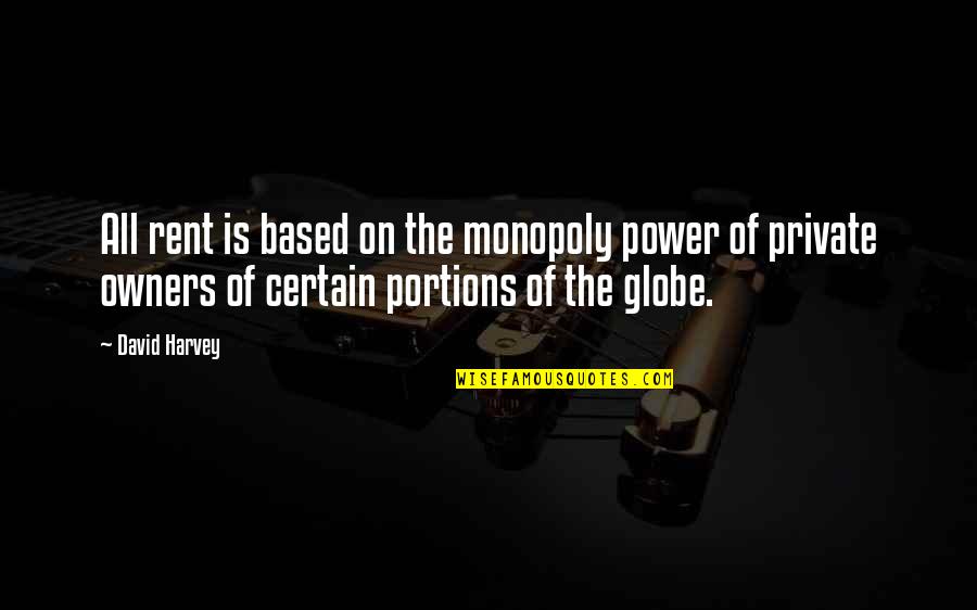 Karshner Place Quotes By David Harvey: All rent is based on the monopoly power Karshner Place Quotes By David Harvey: All rent is based on the monopoly power