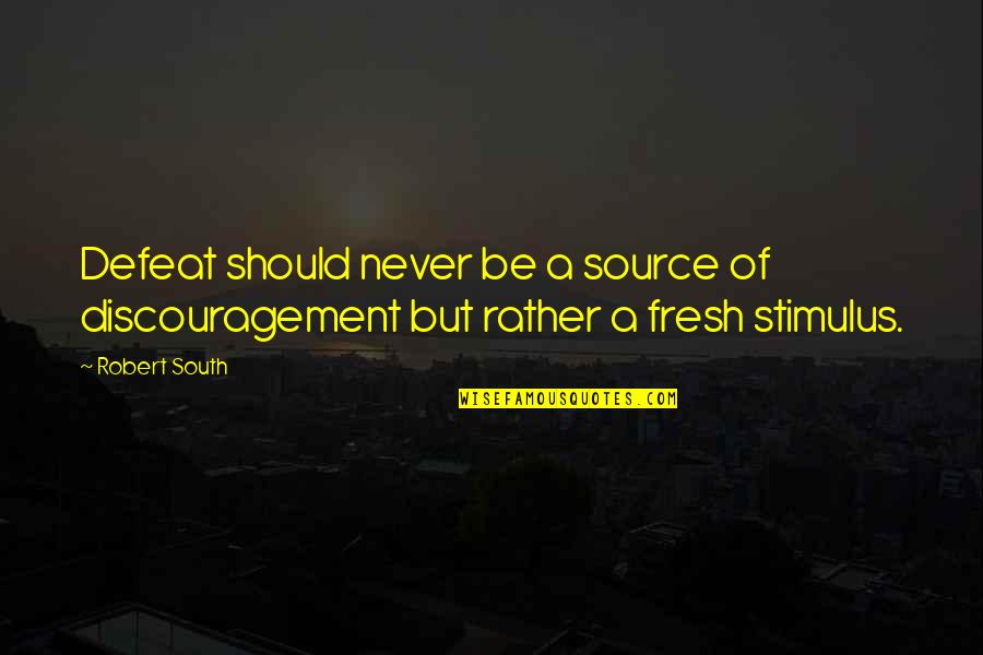Karshner Place Quotes By Robert South: Defeat should never be a source of discouragement