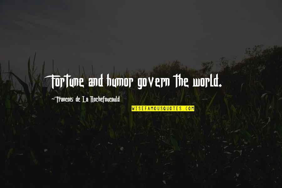 Karsivan Quotes By Francois De La Rochefoucauld: Fortune and humor govern the world. Karsivan Quotes By Francois De La Rochefoucauld: Fortune and humor govern the world.