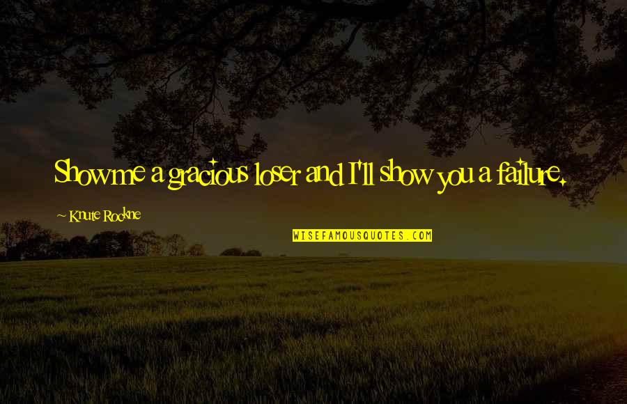 Karsivan Quotes By Knute Rockne: Show me a gracious loser and I'll show Karsivan Quotes By Knute Rockne: Show me a gracious loser and I'll show