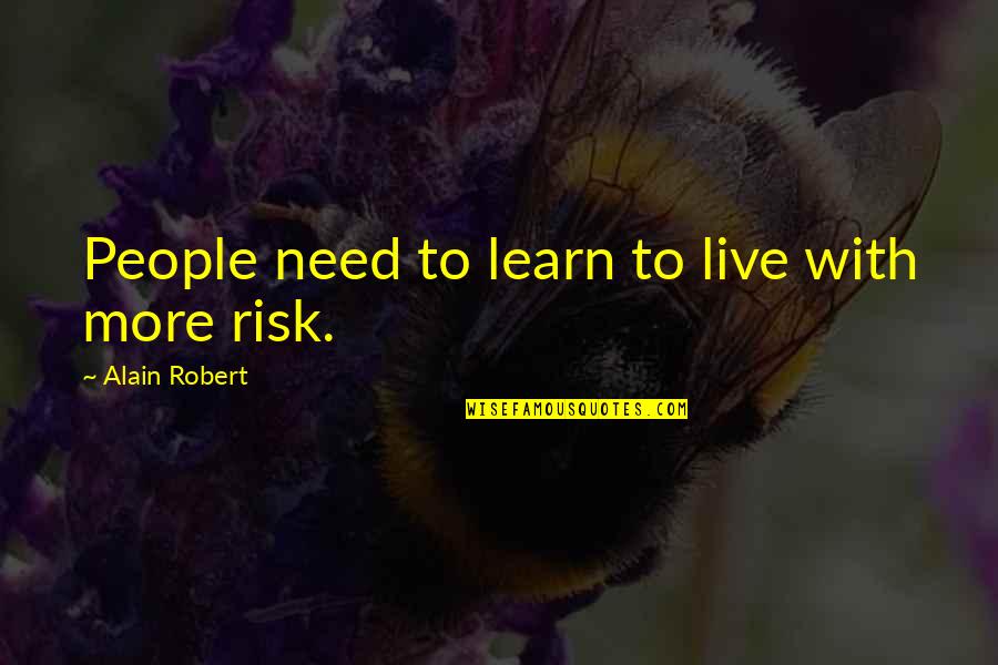 Karst Topography Quotes By Alain Robert: People need to learn to live with more