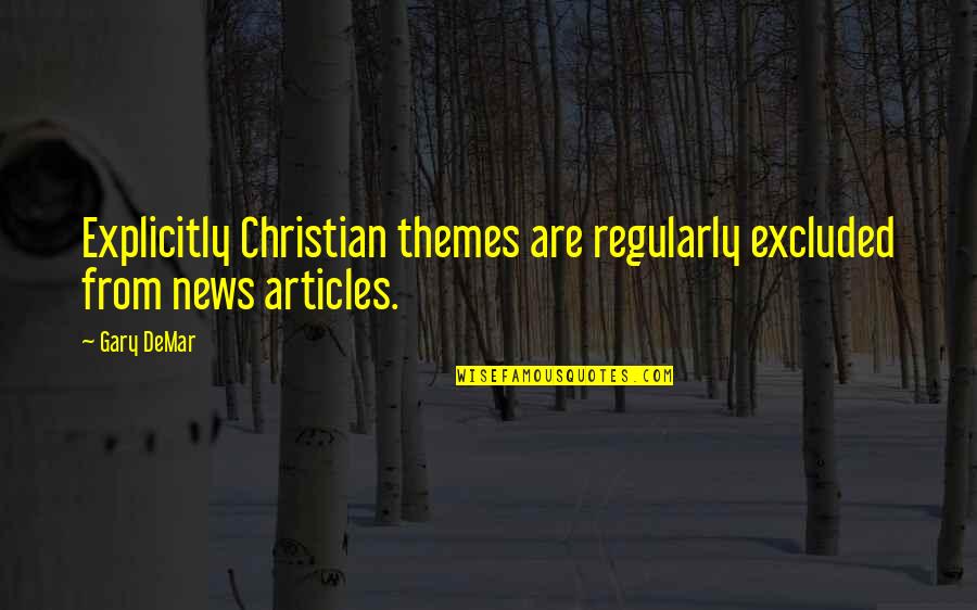 Karsten Braasch Quotes By Gary DeMar: Explicitly Christian themes are regularly excluded from news