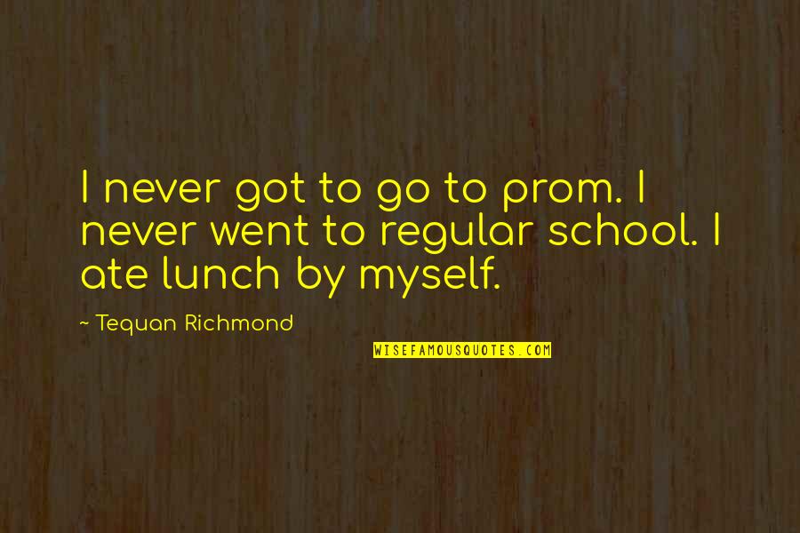 Karsten Braasch Quotes By Tequan Richmond: I never got to go to prom. I
