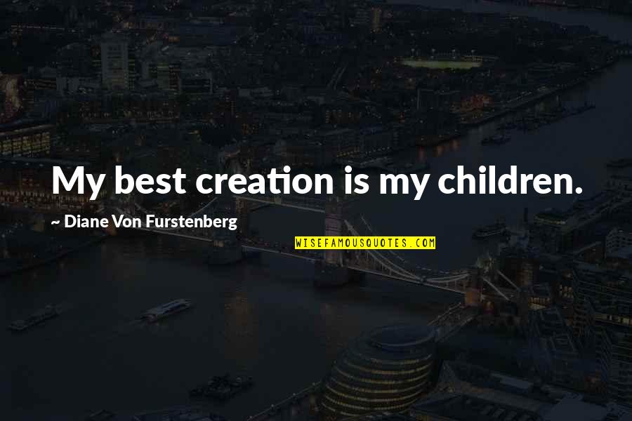 Karsten Solheim Quotes By Diane Von Furstenberg: My best creation is my children.