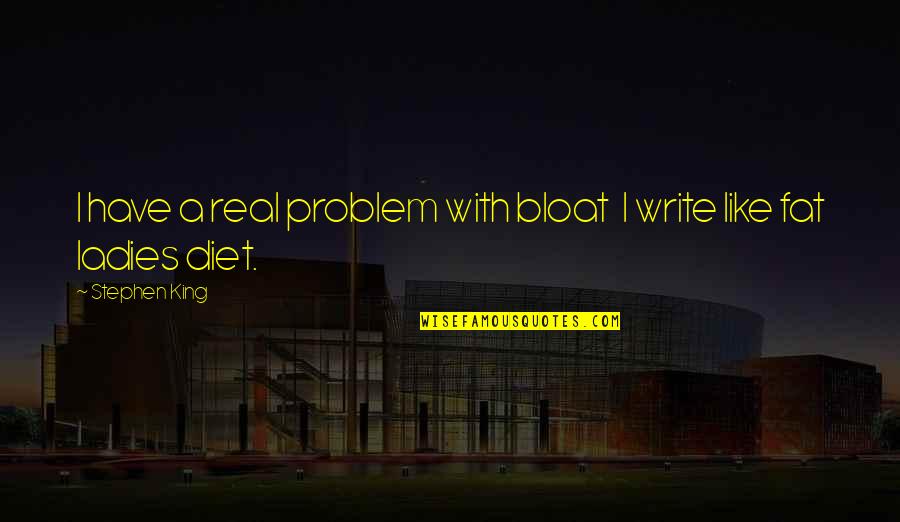 Karstens Investment Quotes By Stephen King: I have a real problem with bloat I