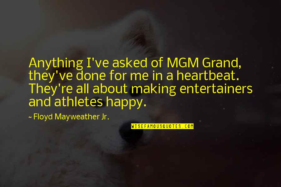 Karsu D Nmez Quotes By Floyd Mayweather Jr.: Anything I've asked of MGM Grand, they've done Karsu D Nmez Quotes By Floyd Mayweather Jr.: Anything I've asked of MGM Grand, they've done