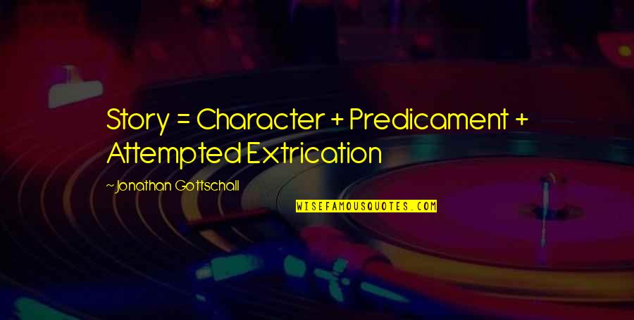 Karsu D Nmez Quotes By Jonathan Gottschall: Story = Character + Predicament + Attempted Extrication Karsu D Nmez Quotes By Jonathan Gottschall: Story = Character + Predicament + Attempted Extrication