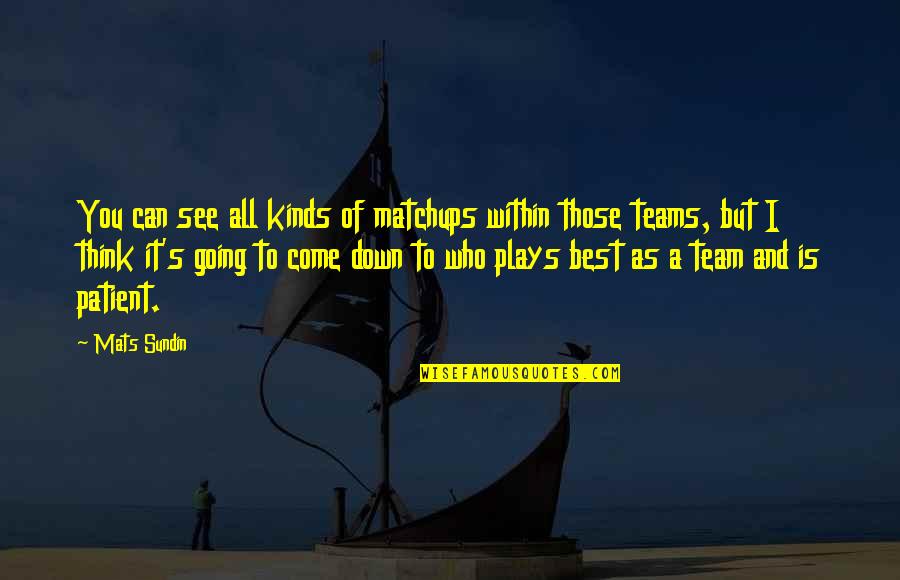 Karsyn Folds Quotes By Mats Sundin: You can see all kinds of matchups within Karsyn Folds Quotes By Mats Sundin: You can see all kinds of matchups within