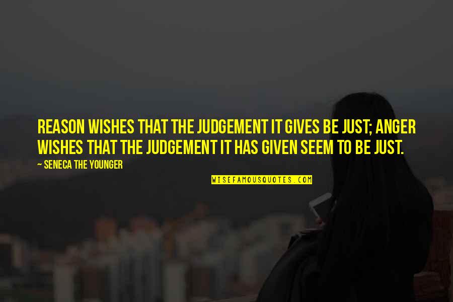 Kartalian Jr Quotes By Seneca The Younger: Reason wishes that the judgement it gives be