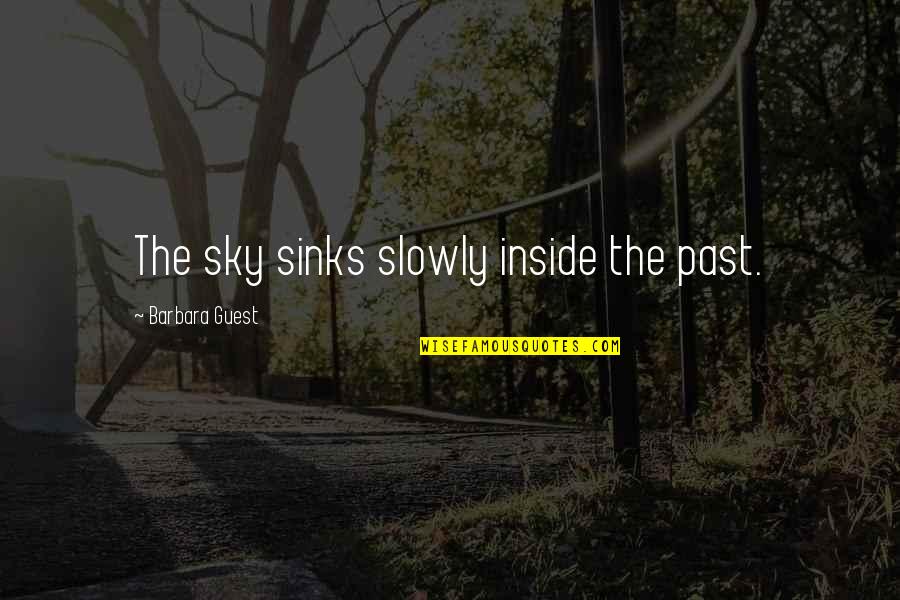 Kartallar Nerede Quotes By Barbara Guest: The sky sinks slowly inside the past. Kartallar Nerede Quotes By Barbara Guest: The sky sinks slowly inside the past.