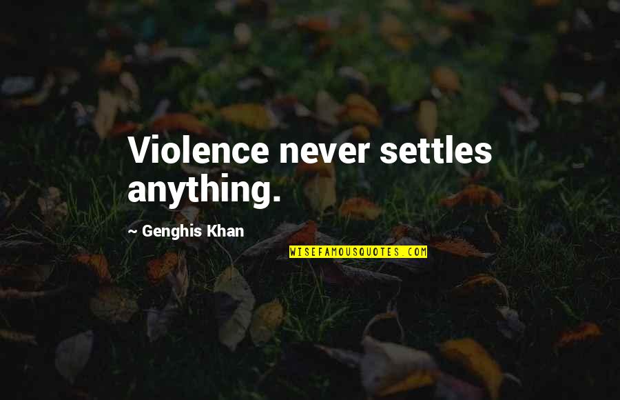 Kartallar Nerede Quotes By Genghis Khan: Violence never settles anything. Kartallar Nerede Quotes By Genghis Khan: Violence never settles anything.