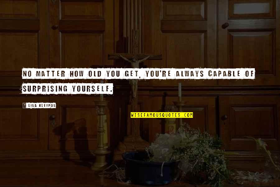 Kartallar Nerede Quotes By Lisa Kleypas: No matter how old you get, you're always
