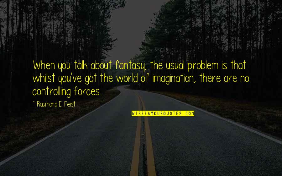 Kartallar Nerede Quotes By Raymond E. Feist: When you talk about fantasy, the usual problem Kartallar Nerede Quotes By Raymond E. Feist: When you talk about fantasy, the usual problem