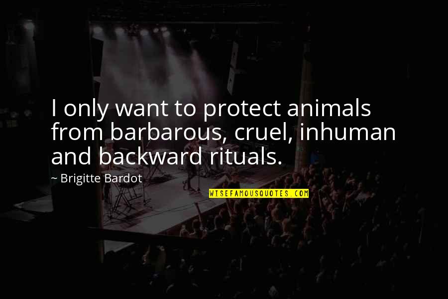 Kartel Quotes By Brigitte Bardot: I only want to protect animals from barbarous,