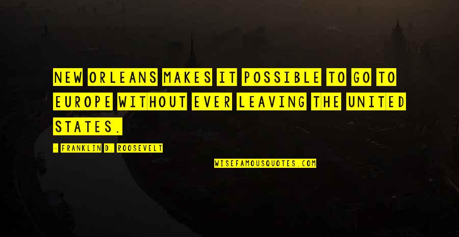 Kartel Quotes By Franklin D. Roosevelt: New Orleans makes it possible to go to