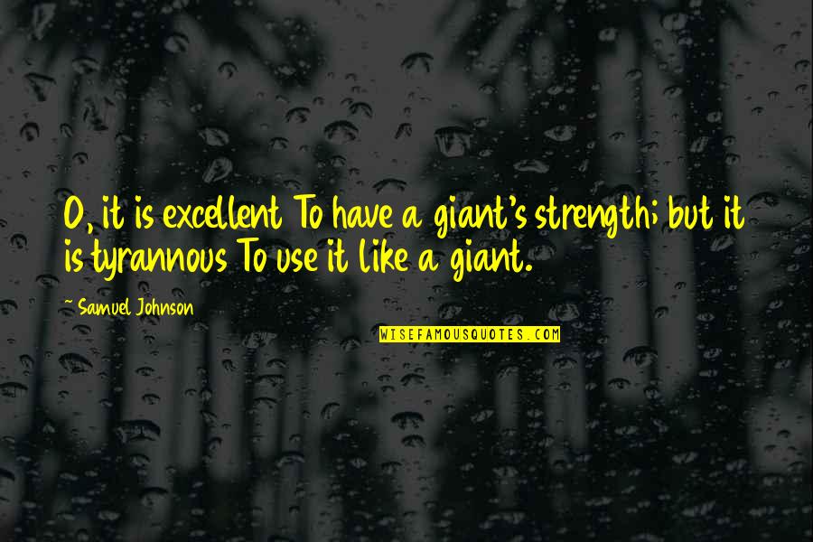 Kartelias Spyros Quotes By Samuel Johnson: O, it is excellent To have a giant's Kartelias Spyros Quotes By Samuel Johnson: O, it is excellent To have a giant's