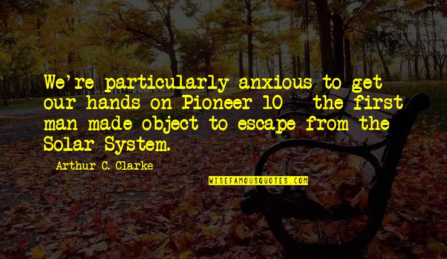 Karten Selbst Quotes By Arthur C. Clarke: We're particularly anxious to get our hands on Karten Selbst Quotes By Arthur C. Clarke: We're particularly anxious to get our hands on