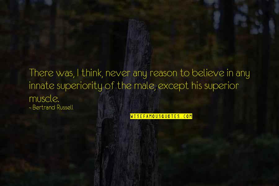 Kartenmacherei Quotes By Bertrand Russell: There was, I think, never any reason to Kartenmacherei Quotes By Bertrand Russell: There was, I think, never any reason to