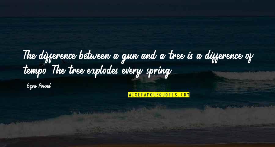Karter Quotes By Ezra Pound: The difference between a gun and a tree