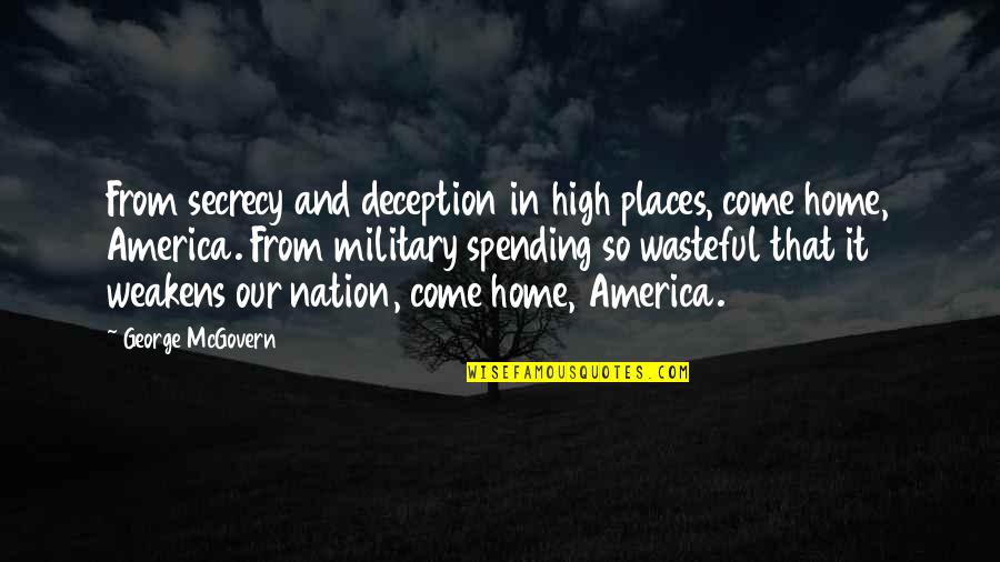 Karthain Quotes By George McGovern: From secrecy and deception in high places, come